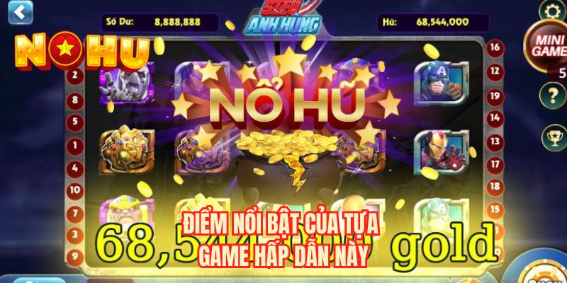 Điểm nổi bật của tựa game hấp dẫn này