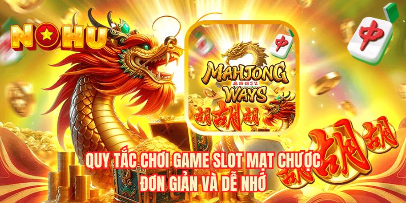 Quy tắc chơi game slot mạt chược đơn giản và dễ nhớ 